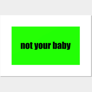 Not Your Baby Posters and Art